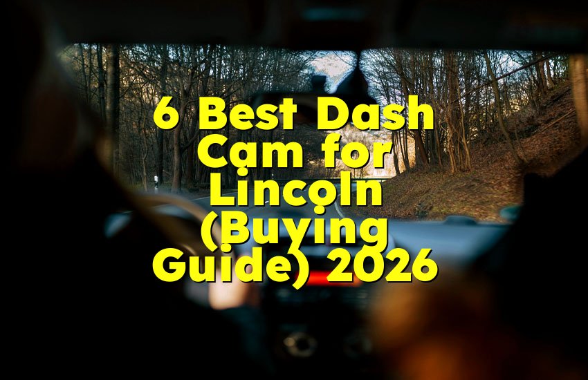 6 Best Dash Cam for Lincoln (Buying Guide) 2026