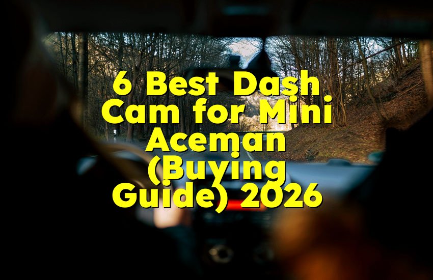 6 Best Dash Cam for Mini Aceman (Buying Guide) 2026
