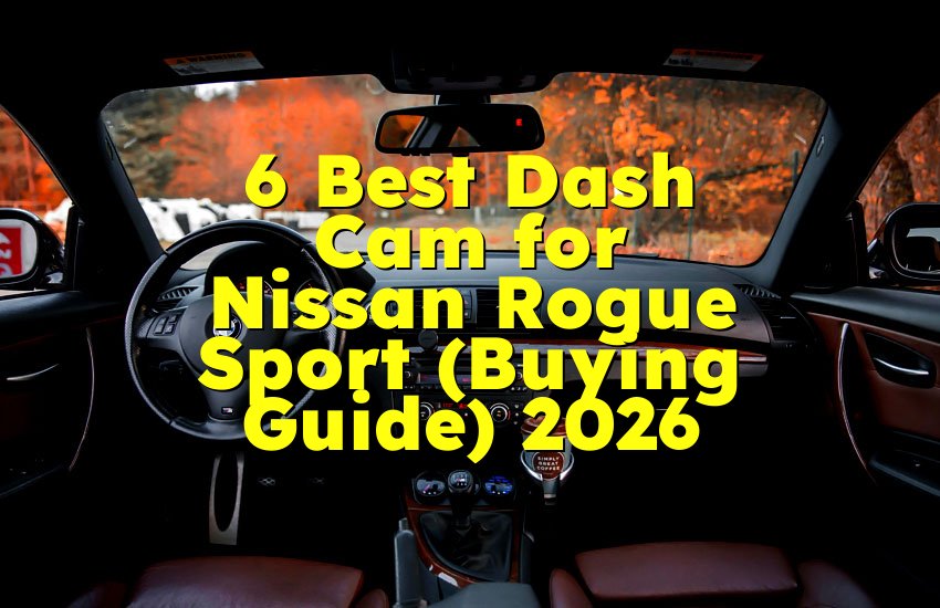 6 Best Dash Cam for Nissan Rogue Sport (Buying Guide) 2026
