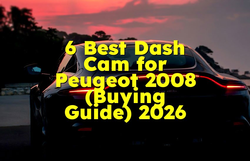 6 Best Dash Cam for Peugeot 2008 (Buying Guide) 2026