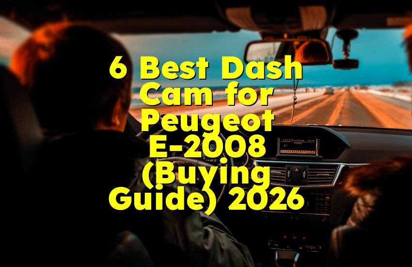 6 Best Dash Cam for Peugeot E-2008 (Buying Guide) 2026