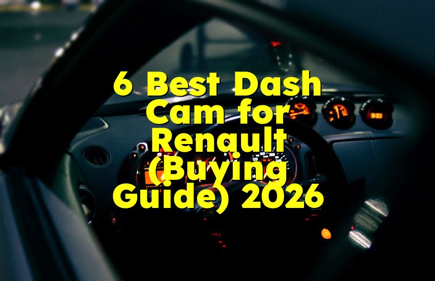 6 Best Dash Cam for Renault (Buying Guide) 2026