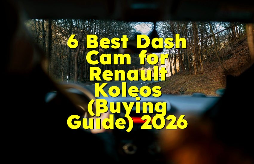 6 Best Dash Cam for Renault Koleos (Buying Guide) 2026