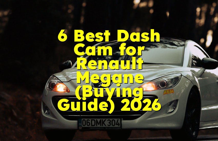 6 Best Dash Cam for Renault Megane (Buying Guide) 2026