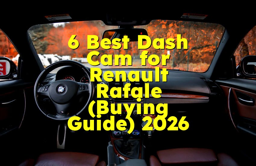 6 Best Dash Cam for Renault Rafale (Buying Guide) 2026