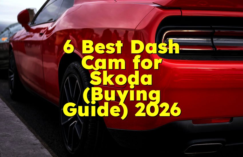 6 Best Dash Cam for Škoda (Buying Guide) 2026