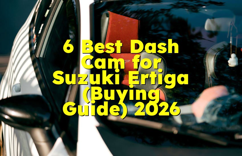 6 Best Dash Cam for Suzuki Ertiga (Buying Guide) 2026