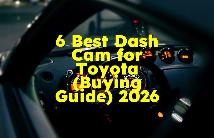 6 Best Dash Cam for Toyota (Buying Guide) 2026