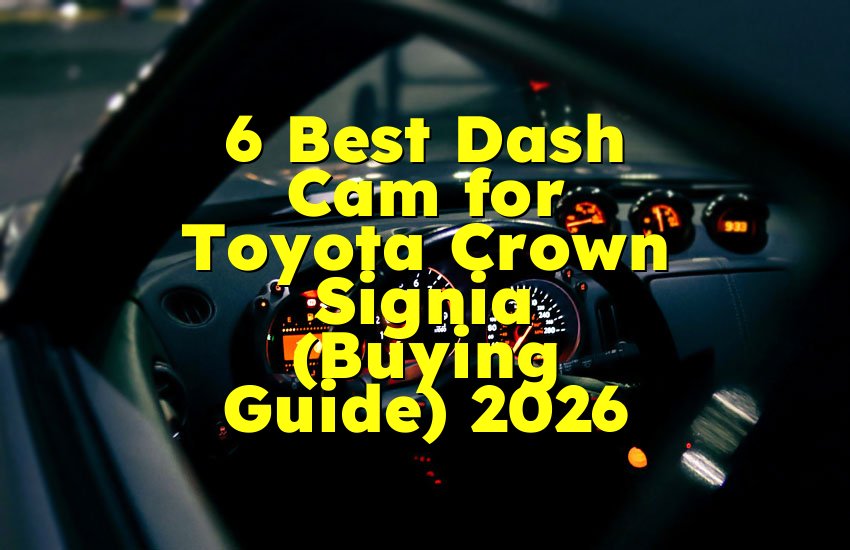 6 Best Dash Cam for Toyota Crown Signia (Buying Guide) 2026