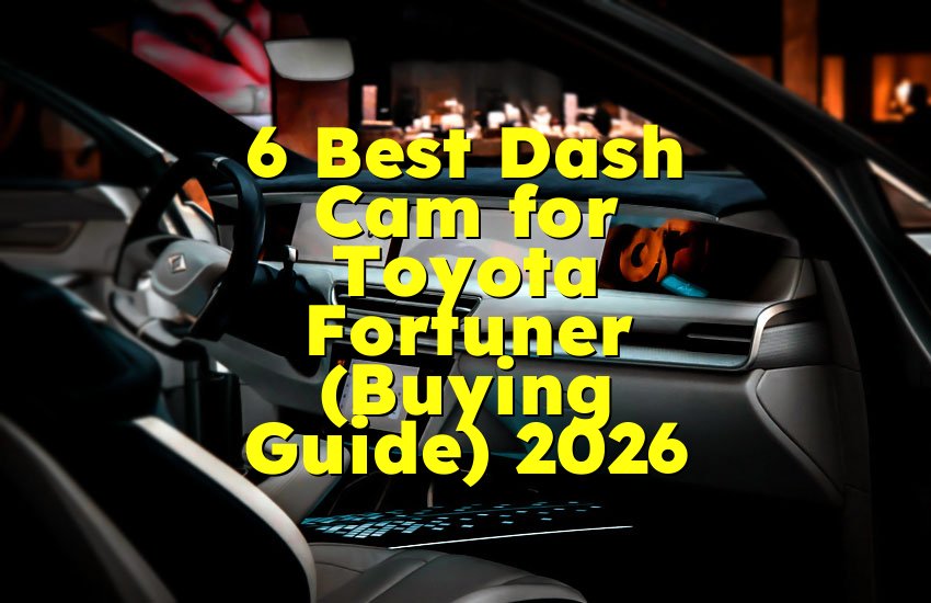 6 Best Dash Cam for Toyota Fortuner (Buying Guide) 2026