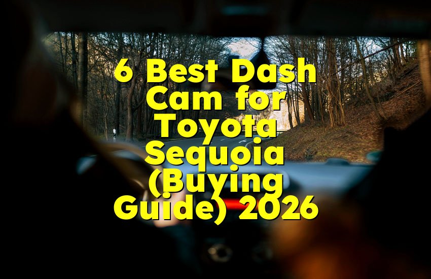 6 Best Dash Cam for Toyota Sequoia (Buying Guide) 2026