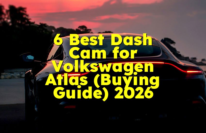 6 Best Dash Cam for Volkswagen Atlas (Buying Guide) 2026