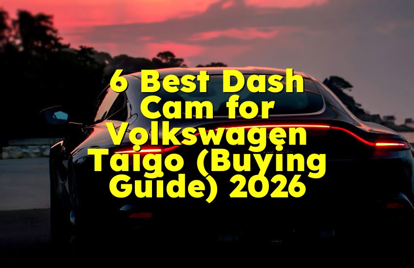 6 Best Dash Cam for Volkswagen Taigo (Buying Guide) 2026