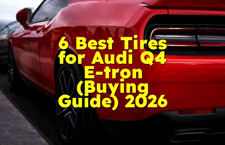 6 Best Tires for Audi Q4 E-tron (Buying Guide) 2026