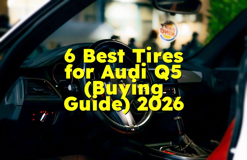 6 Best Tires for Audi Q5 (Buying Guide) 2026