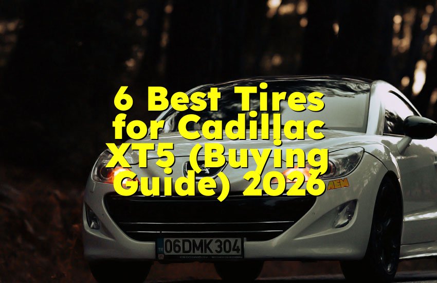 6 Best Tires for Cadillac XT5 (Buying Guide) 2026
