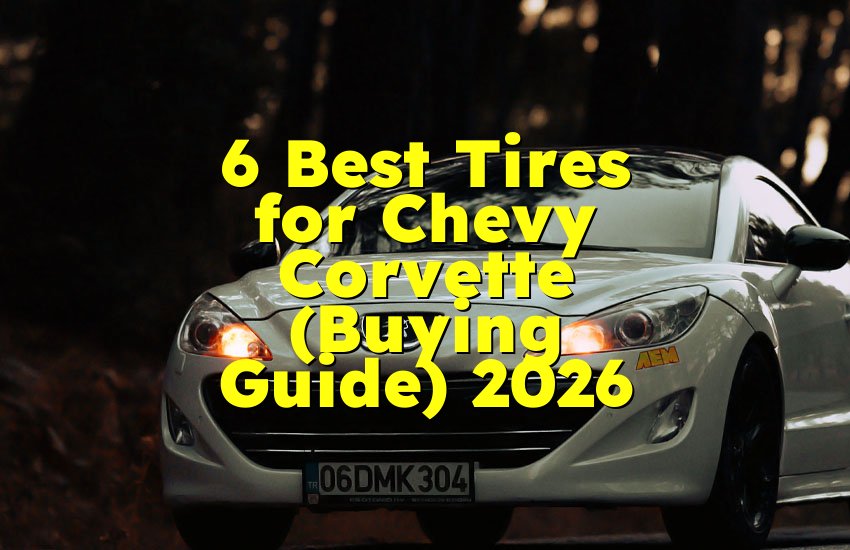 6 Best Tires for Chevy Corvette (Buying Guide) 2026