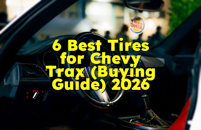6 Best Tires for Chevy Trax (Buying Guide) 2026