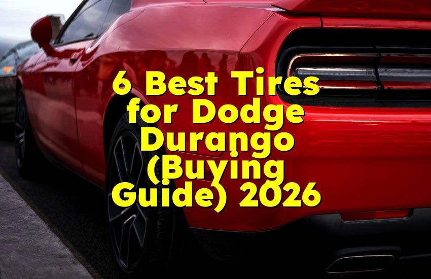 6 Best Tires for Dodge Durango (Buying Guide) 2026
