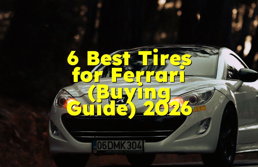 6 Best Tires for Ferrari (Buying Guide) 2026