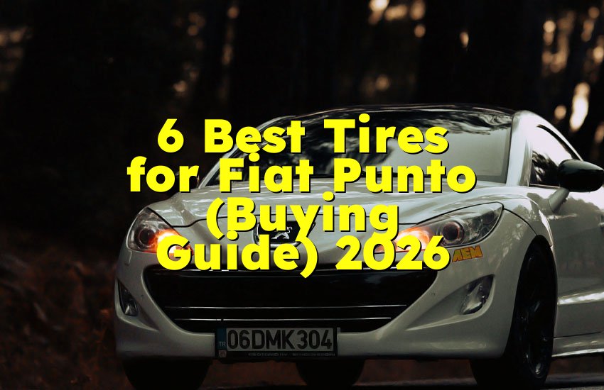 6 Best Tires for Fiat Punto (Buying Guide) 2026