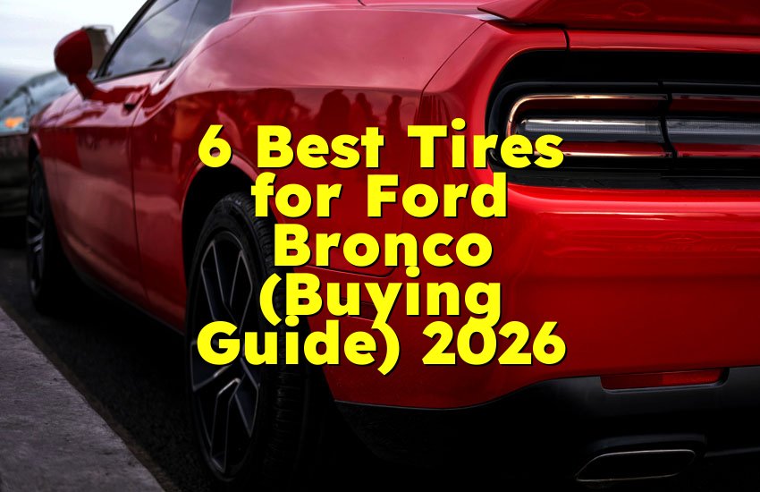 6 Best Tires for Ford Bronco (Buying Guide) 2026