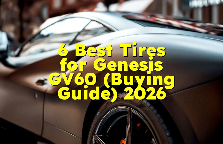 6 Best Tires for Genesis GV60 (Buying Guide) 2026