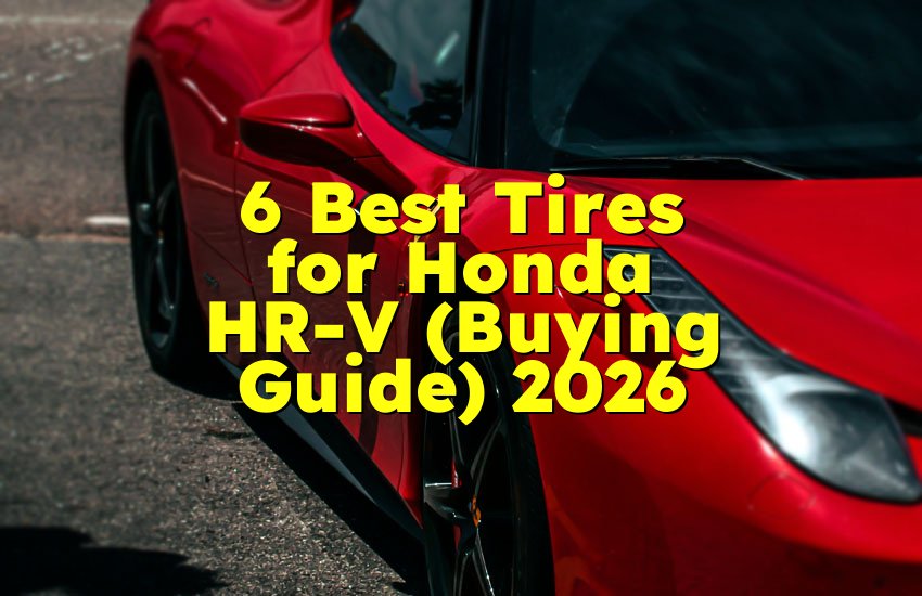 6 Best Tires for Honda HR-V (Buying Guide) 2026