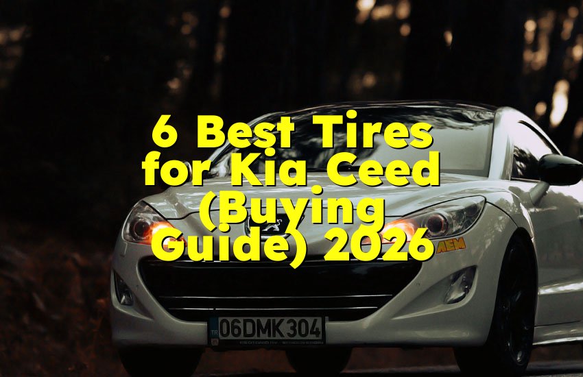 6 Best Tires for Kia Ceed (Buying Guide) 2026