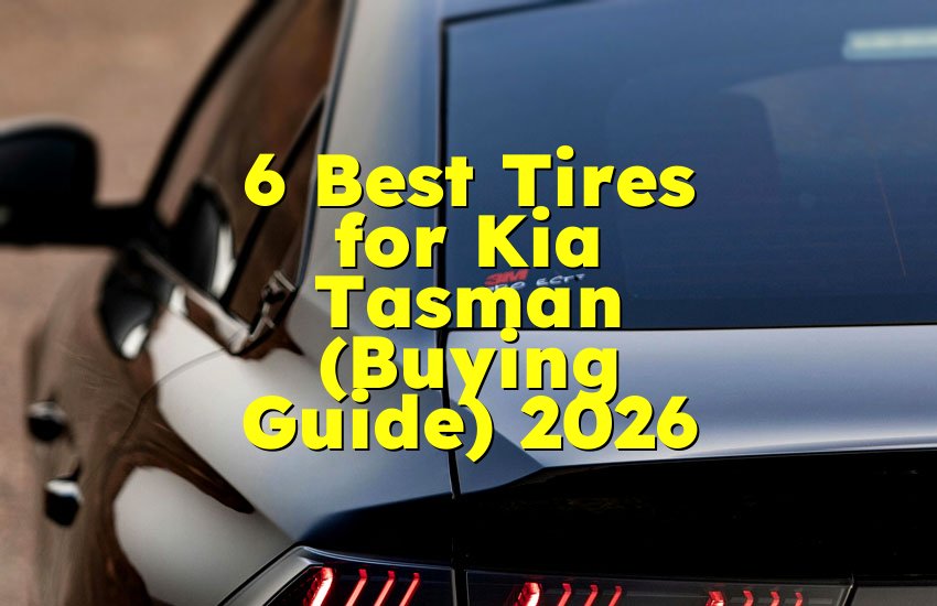6 Best Tires for Kia Tasman (Buying Guide) 2026
