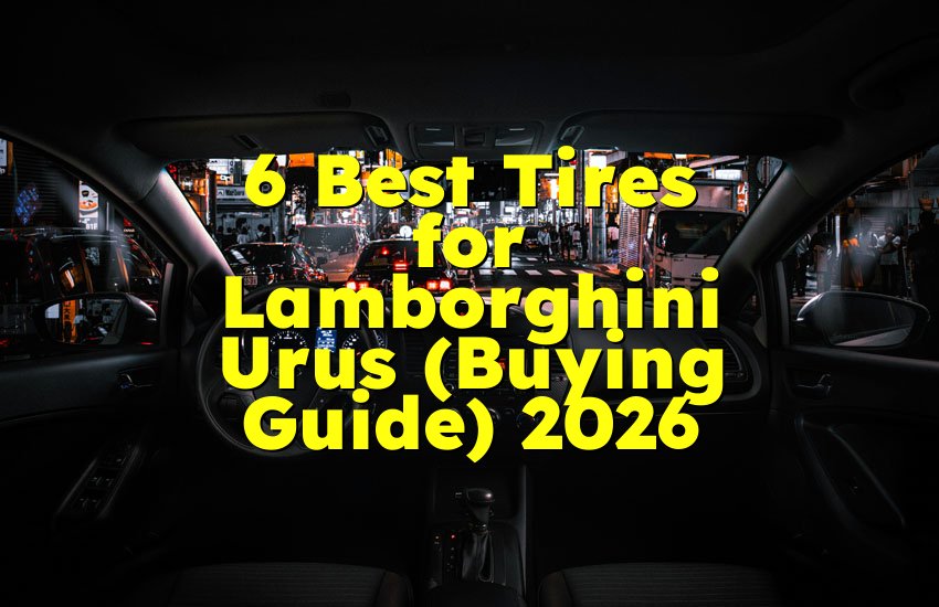 6 Best Tires for Lamborghini Urus (Buying Guide) 2026