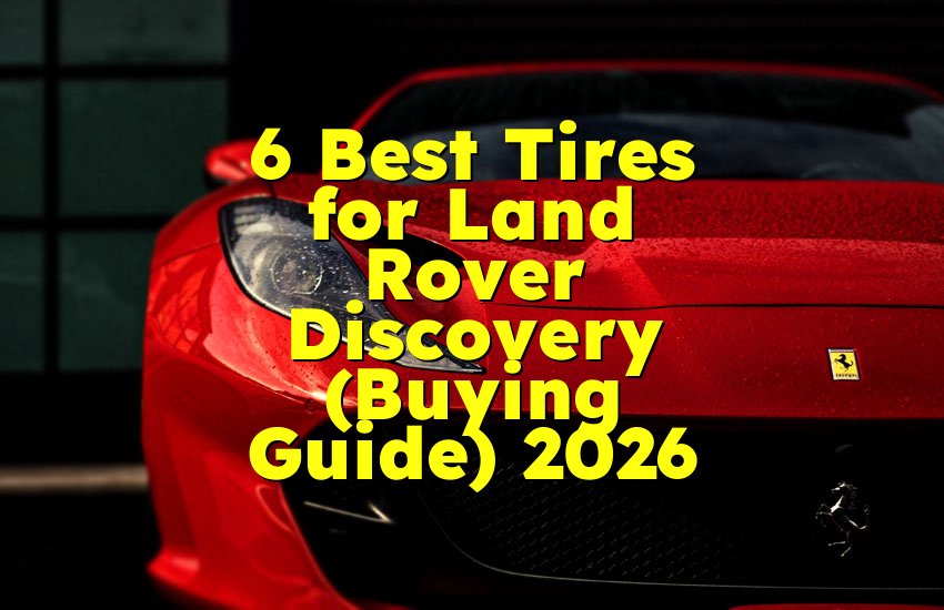 6 Best Tires for Land Rover Discovery (Buying Guide) 2026
