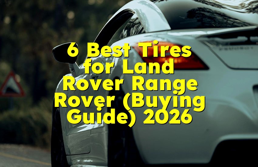 6 Best Tires for Land Rover Range Rover (Buying Guide) 2026