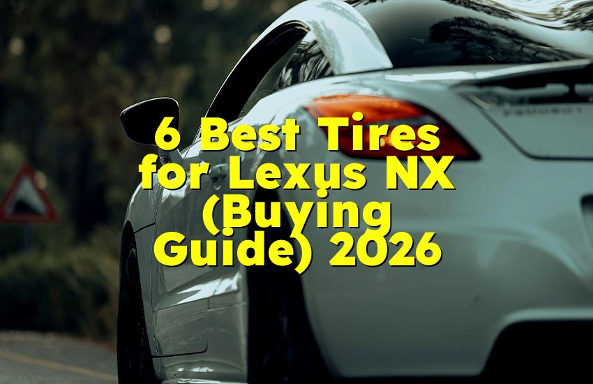 6 Best Tires for Lexus NX (Buying Guide) 2026
