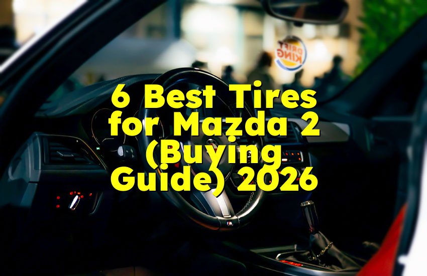 6 Best Tires for Mazda 2 (Buying Guide) 2026