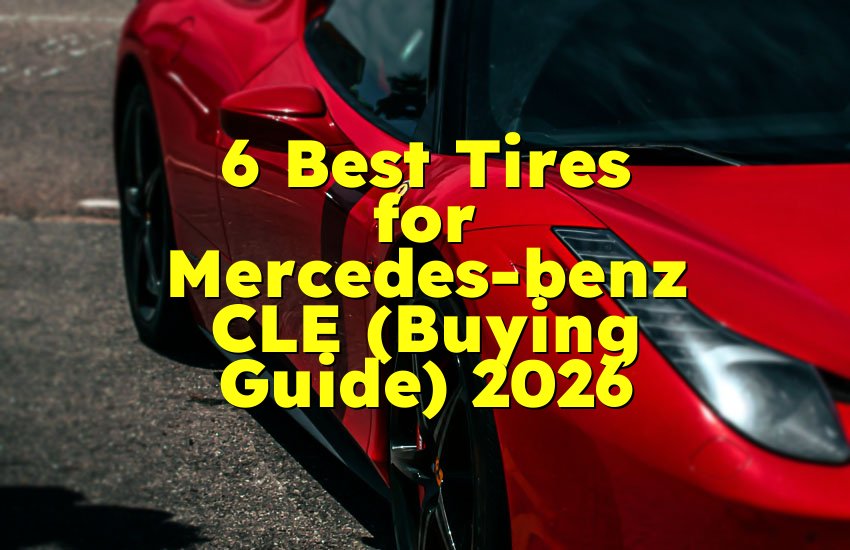 6 Best Tires for Mercedes-benz CLE (Buying Guide) 2026