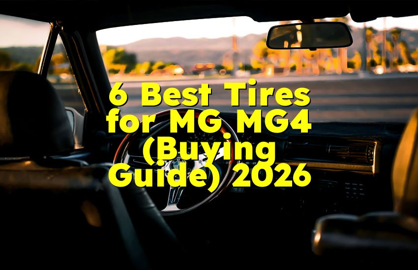 6 Best Tires for MG MG4 (Buying Guide) 2026
