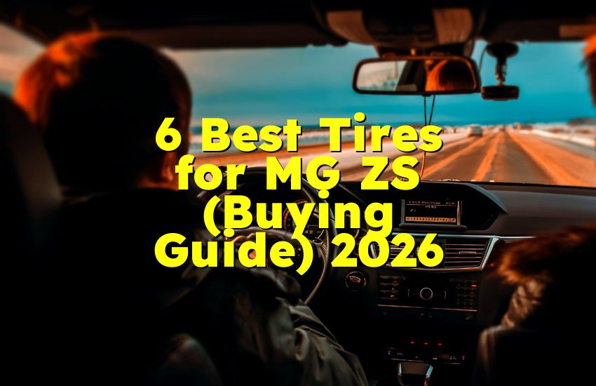 6 Best Tires for MG ZS (Buying Guide) 2026
