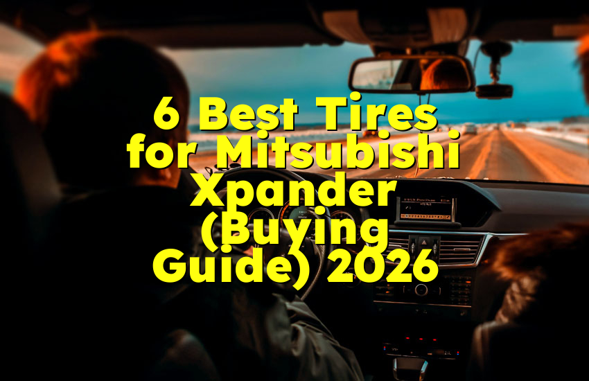 6 Best Tires for Mitsubishi Xpander (Buying Guide) 2026