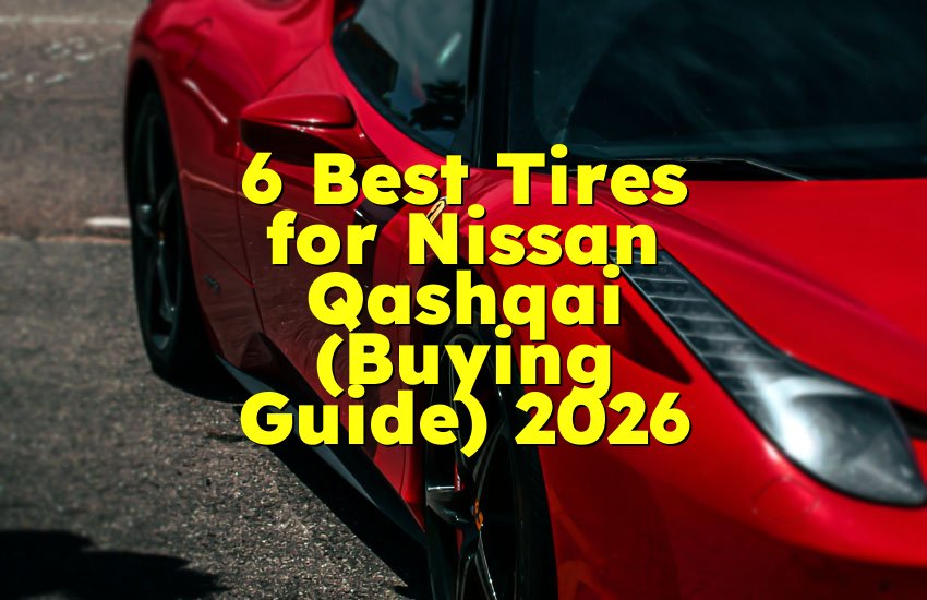 6 Best Tires for Nissan Qashqai (Buying Guide) 2026