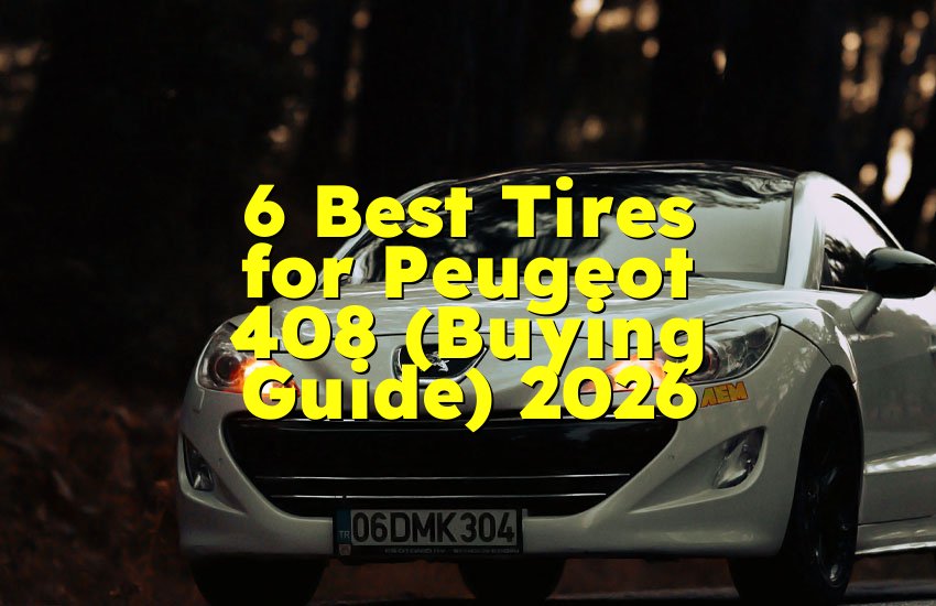 6 Best Tires for Peugeot 408 (Buying Guide) 2026