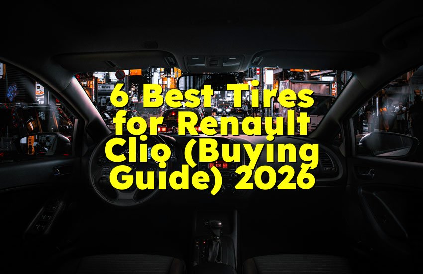 6 Best Tires for Renault Clio (Buying Guide) 2026
