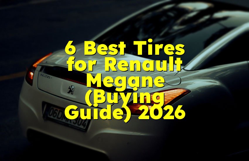 6 Best Tires for Renault Megane (Buying Guide) 2026