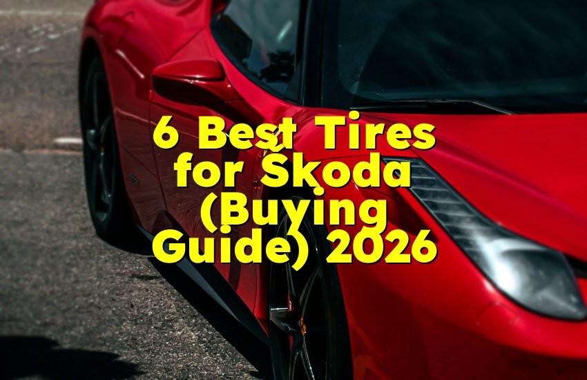 6 Best Tires for Škoda (Buying Guide) 2026
