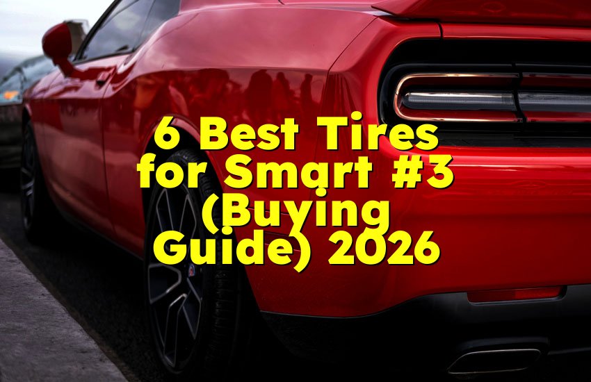 6 Best Tires for Smart #3 (Buying Guide) 2026