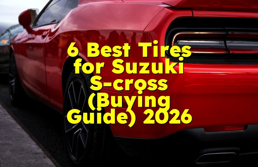 6 Best Tires for Suzuki S-cross (Buying Guide) 2026