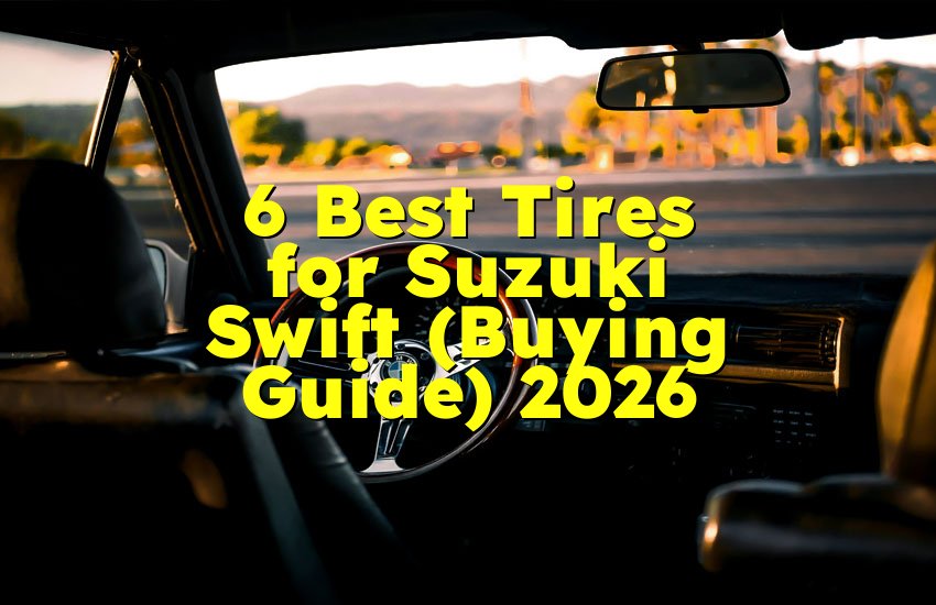6 Best Tires for Suzuki Swift (Buying Guide) 2026