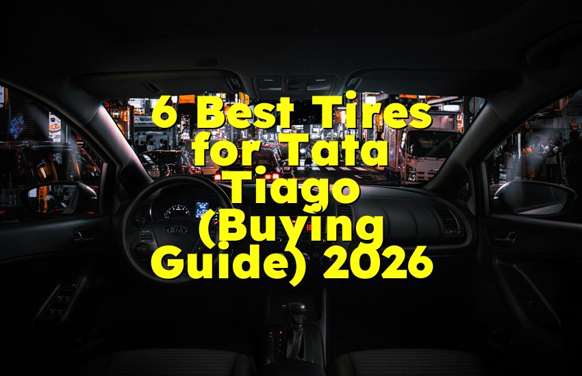 6 Best Tires for Tata Tiago (Buying Guide) 2026