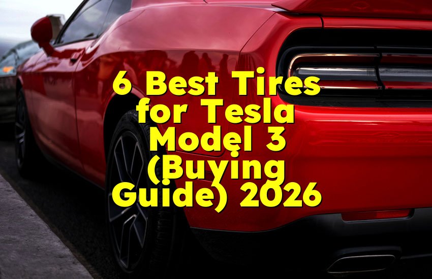 6 Best Tires for Tesla Model 3 (Buying Guide) 2026