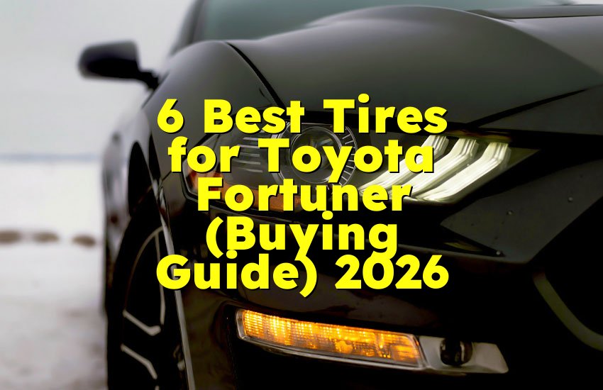 6 Best Tires for Toyota Fortuner (Buying Guide) 2026
